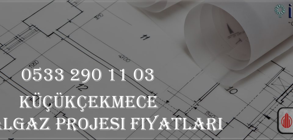 Küçükçekmece Doğalgaz Projesi Fiyatları Küçükçekmece Doğalgaz Projesi Fiyatları